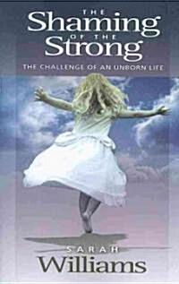 The Shaming of the Strong: The Challenge of an Unborn Life (Paperback)