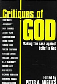 Critiques of God: Making the Case Against the Belief in God (Paperback)