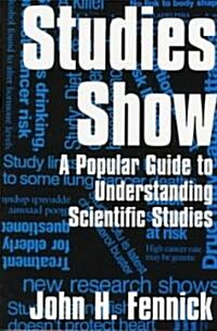 Studies Show: A Popular Guide to Understanding Scientific Studies (Paperback)