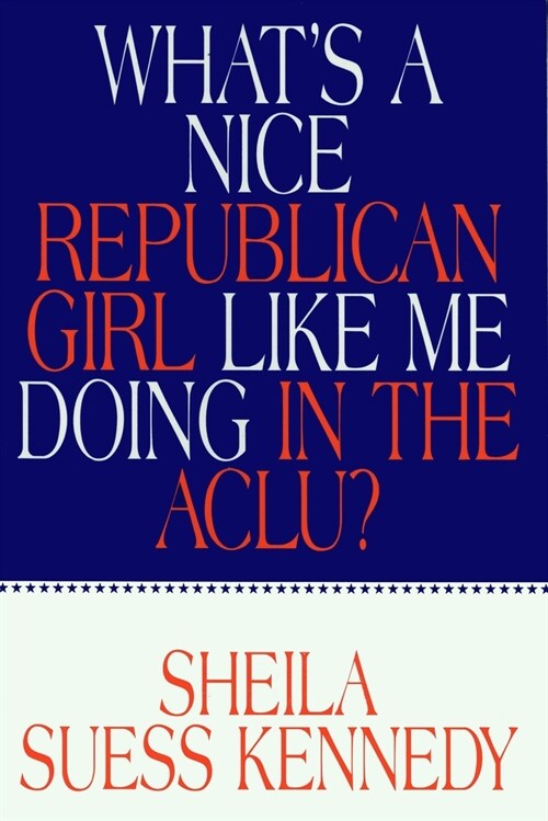 Whats a Nice Republican Girl Like Me Doing in the Aclu? (Paperback)