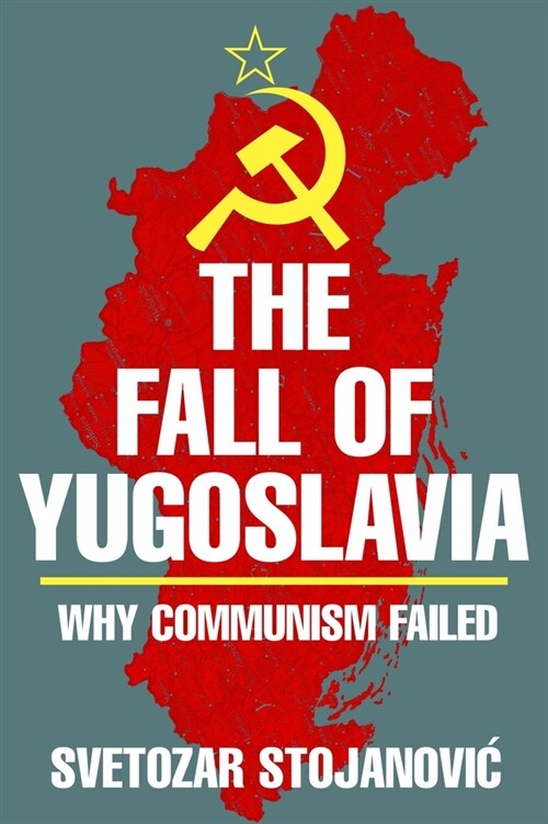 The Fall of Yugoslavia: Why Communism Failed (Hardcover)