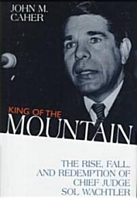 King of the Mountain: The Rise, Fall, and Redemption of Chief Judge Sol Wachtler (Hardcover)
