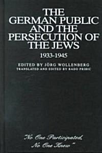 The German Public and the Persecution of the Jews, 1933-1945: No One Participated, No One Knew (Hardcover)