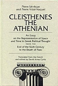 Cleisthenes the Athenian: An Essay on the Representation of Space and Time in Greek Political Thought from the End of the Sixth Century to the D (Paperback)