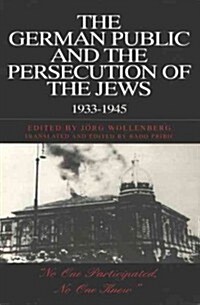 The German Public and the Persecution of the Jews, 1933-1945 (Paperback)