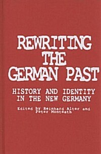 Rewriting the German Past: History and Identity in the New Germany (Hardcover)