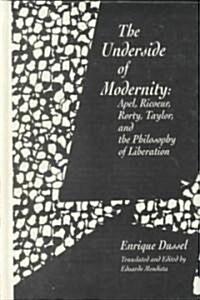 The Underside of Modernity: Apel, Ricoeur, Rorty, Taylor, & the Philosophy of Liberation (Hardcover)