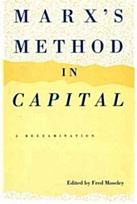 Marxs Method in Capital: A Reexamination (Hardcover)