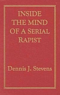 Inside the Mind of a Serial Rapist (Hardcover)