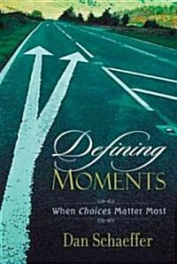 Defining Moments: When Choices Matter Most (Paperback)
