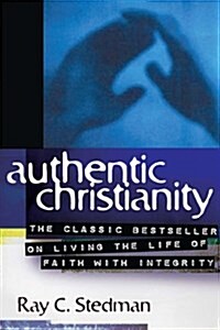 Authentic Christianity: The Classic Bestseller on Living the Life of Faith with Integrity (Paperback)