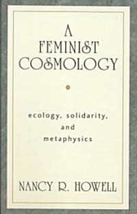 A Feminist Cosmology: Ecology, Solidarity, and Metaphysics (Hardcover)