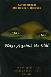 Rage Against the Veil: The Courageous Life and Death of an Islamic Dissident (Hardcover)