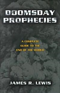 Doomsday Prophecies: A Complete Guide to the End of the World (Hardcover)