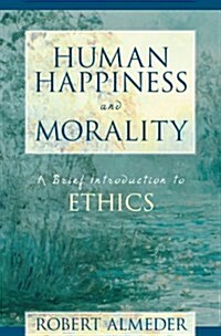 Human Happiness and Morality: A Brief Introduction to Ethics (Paperback)