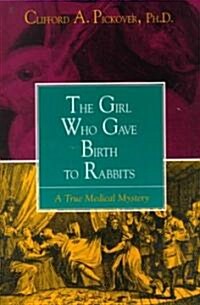 The Girl Who Gave Birth to Rabbits: A True Medical Mystery (Paperback)