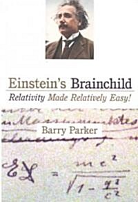 Einsteins Brainchild: Relativity Made Relatively Easy! (Hardcover)