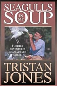 Seagulls in My Soup: Further Adventures of a Wayward Sailor (Paperback)