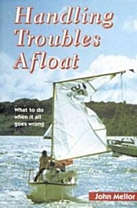 Handling Troubles Afloat: What to Do When It All Goes Wrong (Paperback)
