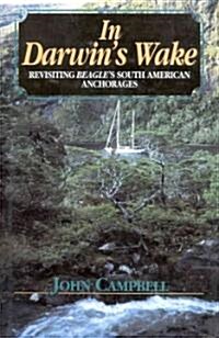 In Darwins Wake: Revisiting Beagles South American Anchorages (Hardcover)