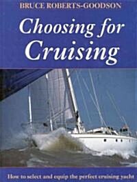 Choosing for Cruising: How to Select and Equip the Perfect Cruising Yacht (Hardcover)