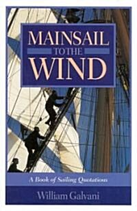 Mainsail to the Wind: A Book of Sailing Quotations (Hardcover)