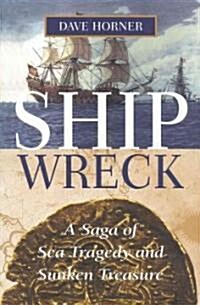 Shipwreck: A Saga of Sea Tragedy and Sunken Treasure (Hardcover)