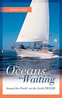 Oceans Are Waiting: Around the World on the Yacht Tigger (Hardcover)