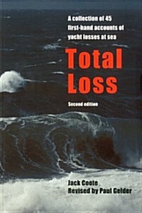 Total Loss: A Collection of 45 First-Hand Accounts of Yacht Losses at Sea with a Summary of the Lessons to Be Learned (Paperback, 2)