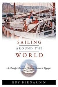 Sailing Around the World: A Family Retraces Joshua Slocums Voyage (Hardcover)