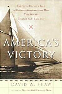 Americas Victory: The Heroic Story of a Team of Ordinary Americans -- And How They Won the Greatest Yacht Race Ever (Paperback)