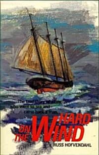 Hard on the Wind: The True Story of a Boy Who Went to Sea and Came Back a Man (Paperback, Revised)