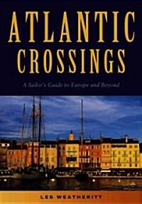 Atlantic Crossings: A Sailors Guide to Europe and Beyond (Paperback)
