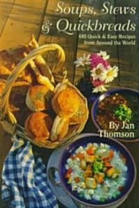 Soups, Stews & Quickbreads: 495 Quick and Easy Recipes from Around the World (Paperback)