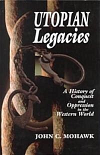 Utopian Legacies: A History of Conquest and Oppression in the Western World (Hardcover)