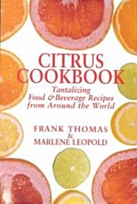 Citrus Cookbook: Tantalizing Food & Beverage Recipes from Around the World (Paperback)