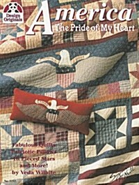 America: The Pride of My Heart: Fabulous Quilts, Patriotic Pillows, 16 Pieced Stars and More! (Paperback)