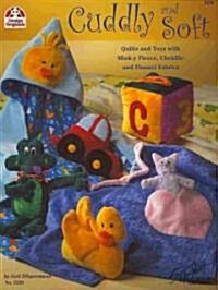 Cuddly and Soft: Quilts and Toys with Mink-Y Fleece, Chenille and Flannel Fabrics (Paperback)