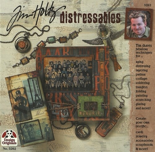 Tim Holtz Distressables: Tim Shares Fabulous Techniques for Aging, Distressing, Layering, and Patinas..... (Paperback)