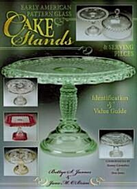 Early American Pattern Glass Cake Stands & Serving Pieces (Hardcover, 1st, Illustrated)
