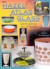 The Hazel-Atlas Glass Identification And Value Guide (Hardcover, 2nd, Revised)