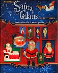 Antique Santa Claus Collectibles (Hardcover, 1st, Illustrated)