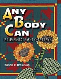 Any Body Can Learn to Quilt (Paperback)