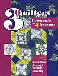 3 Quilters Celebrate the 4 Seasons (Paperback, Illustrated)