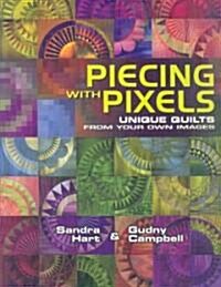 Piecing with Pixels Unique Quilts from Your Own Images (Paperback)