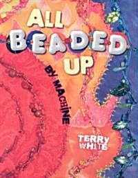 All Beaded Up by Machine (Paperback)