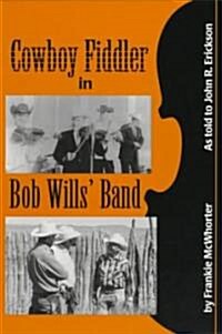 Cowboy Fiddler in Bob Wills Band: As Told to John R. Erickson; Introductions by Lanny Fiel (Paperback)