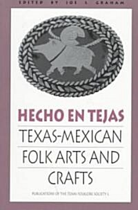 Hecho En Tejas: Texas-Mexican Folk Arts and Crafts (Paperback)
