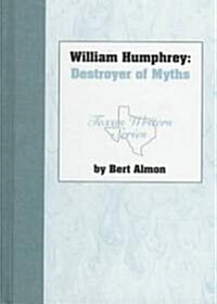 William Humphrey, Destroyer of Myths (Hardcover)
