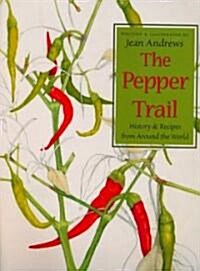 The Pepper Trail: History & Recipes from Around the World (Hardcover)
